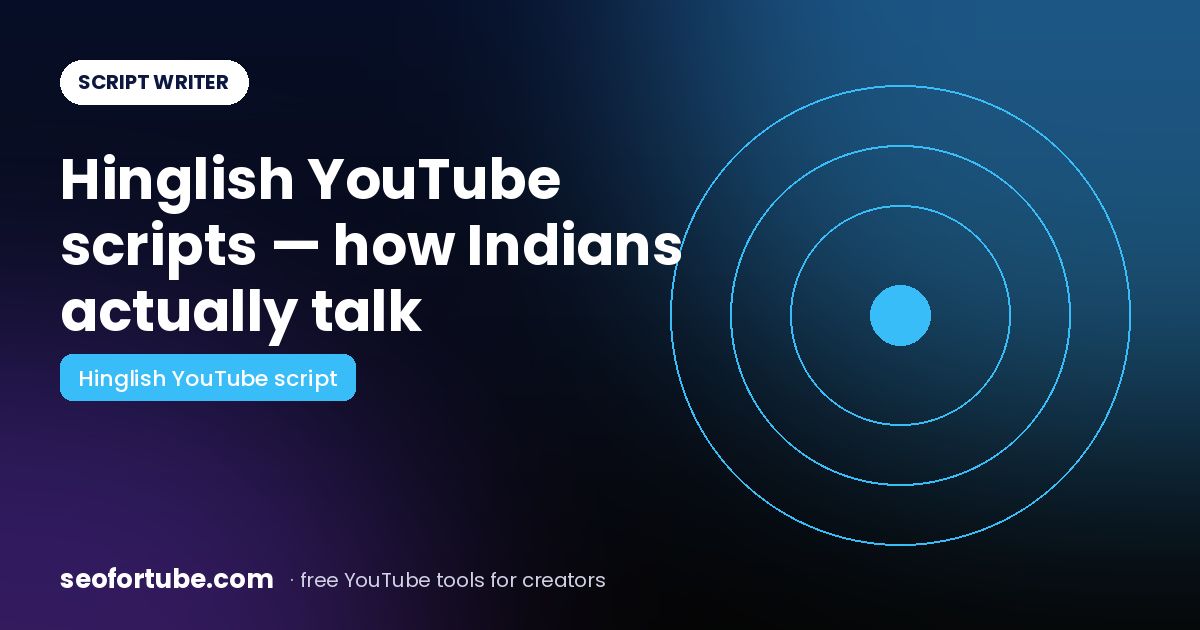 Hinglish YouTube Script Writer: Write How Indians Actually Talk