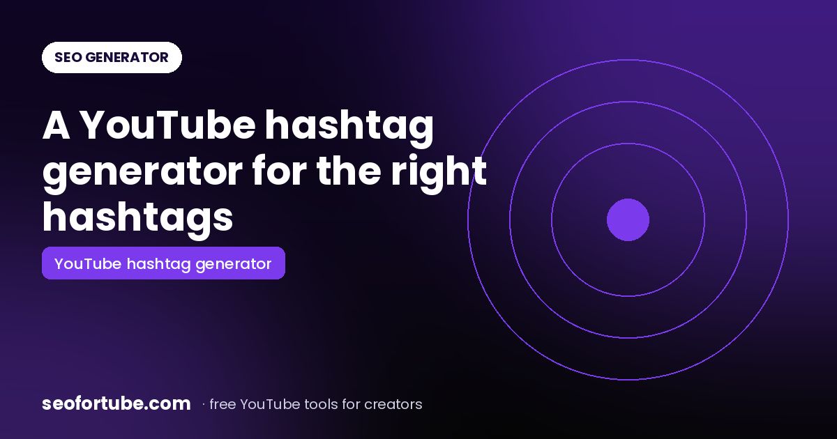 YouTube Hashtag Generator: The Right Hashtags for Your Video